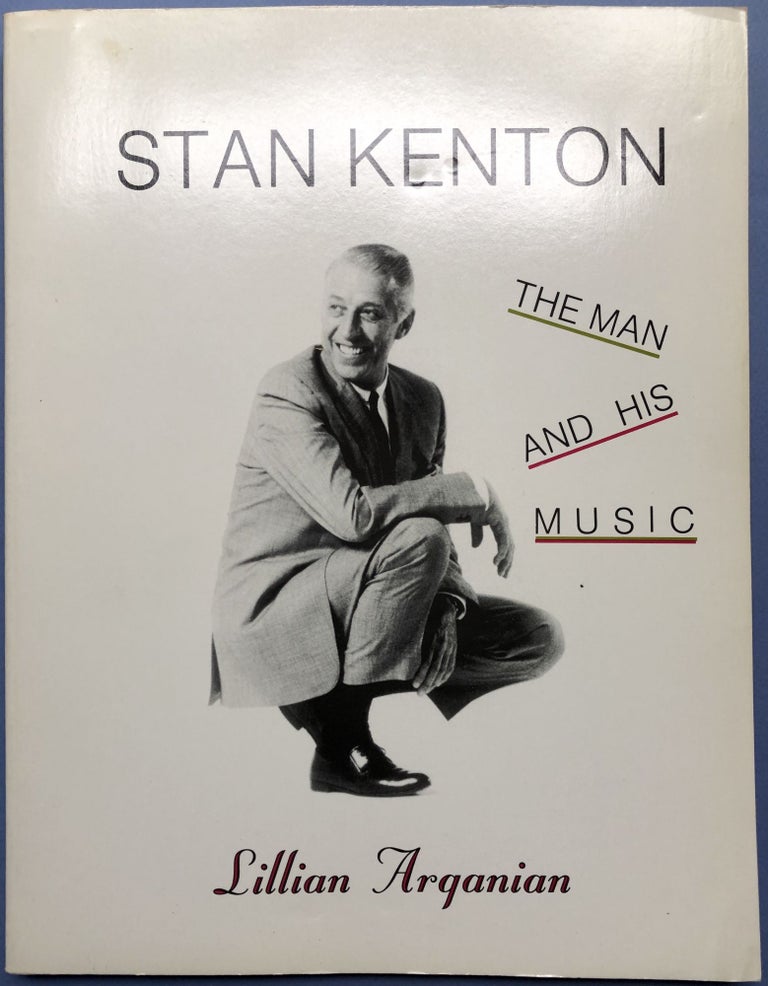 Item #H17157 Stan Kenton: The Man and His Music. Lillian Arganian.