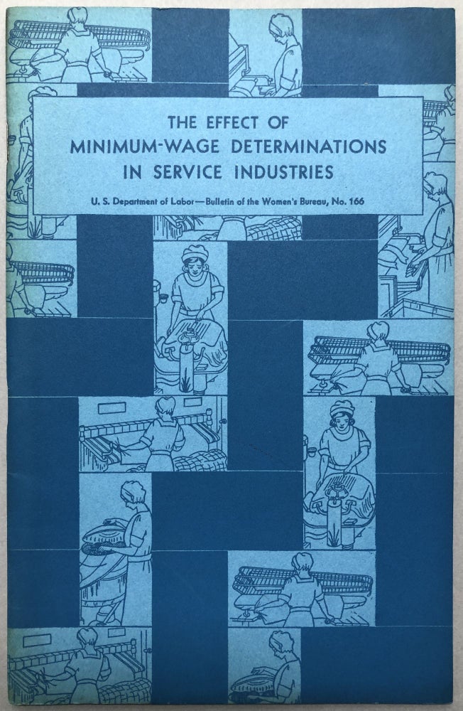 Item #H17415 The Effect of Minimum-Wage Determinations in Service Industries: Bulletin of the Women's Bureau, no. 167. US Dept. of Labor - Women's Bureau.