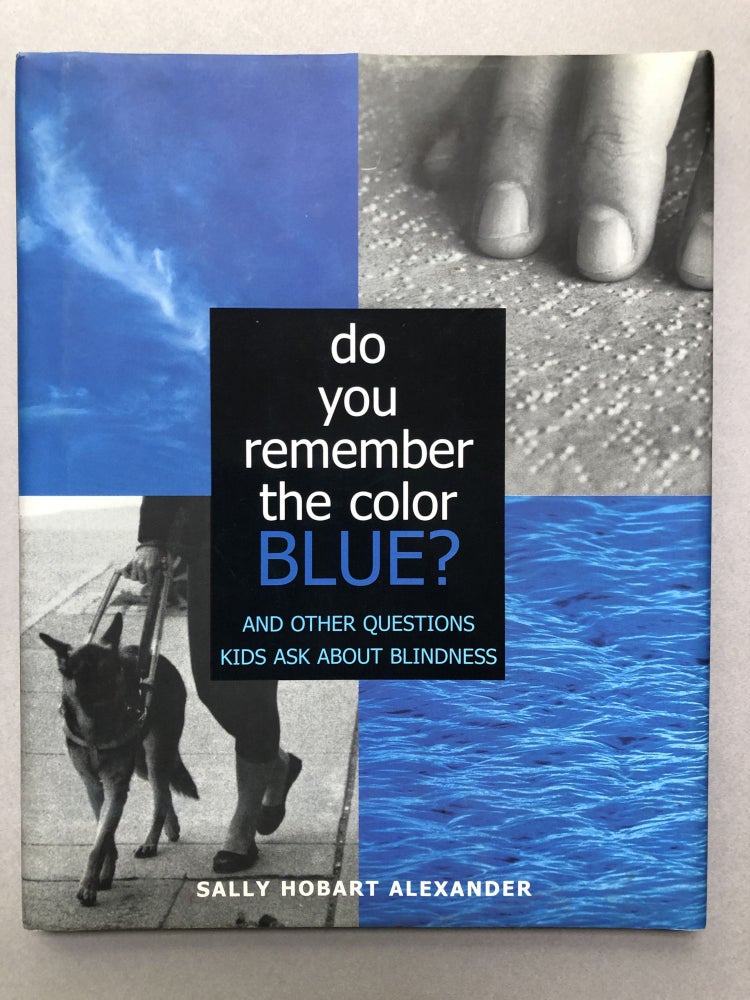 Item #H17435 Do You Remember the Color Blue? And Other Questions Kids Ask About Blindness - signed. Sally Hobart Alexander.