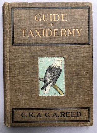 Item #H17700 Guide to Taxidermy. Chas. K. Reed, Chester A
