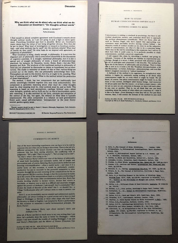 Item #H17737 3 offprints of articles on philosophy: Comments on Rorty (1982), How To Study Human Consciousness Empirically or Nothing Comes to Mind (1982), Why we think what we do about what we think what we do: Discussion on Goodman's "on Thoughts without words" (1982). Daniel C. Dennett.