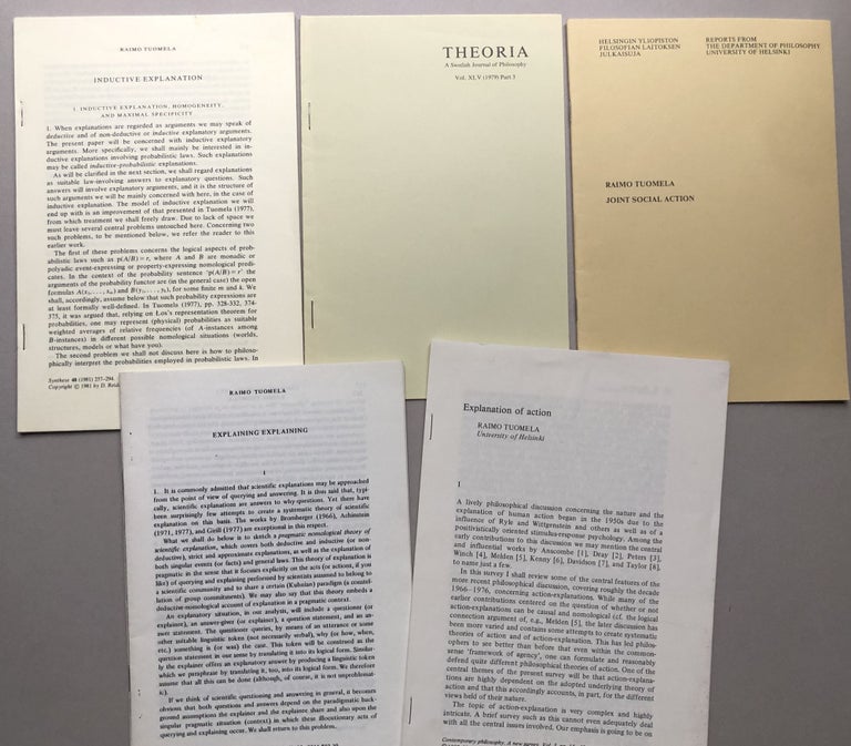Item #H17759 5 offprints of articles on philosophy: Explaining Explaining (1980), Explanation of Action (1982), Joint Social Action (1982), Putnam's realisms (1979), Inductive Explanation (1981). Raimo Tuomela.