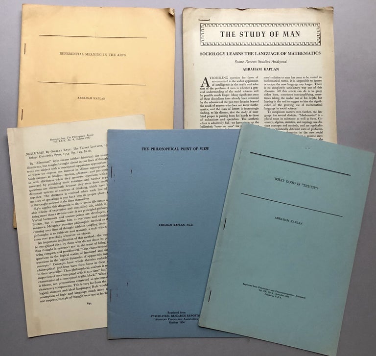 Item #H17762 5 offprints of articles on philosophy: Review of Dilemmas by Gilbert Ryle (1953), The Philosophical Point of View (1956), What Good is "Truth"? (1954), Sociology Learns the Language of Mathematics (1952), Referential Meaning in the Arts (1954). Abraham Kaplan.