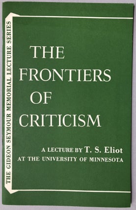 Item #H17805 The Frontiers of Criticism. A Lecture by T.S. Eliot at the University of Minnesota...