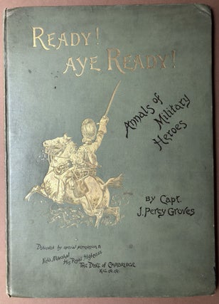 Item #H18081 Ready! Aye Ready! Annals of Military Heroes. J. Percy Groves, Harry and Arthur...