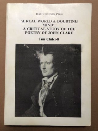 Item #H18380 'A Real World & Doubting Mind': A Critical Study of the Poetry of John Clare. Tim...