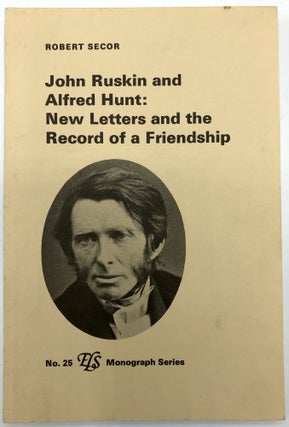Item #H18530 John Ruskin and Alfred Hunt: New Letters and the Record of a Friendship. Robert...