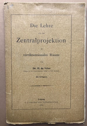 Item #H18640 Die Lehre von der Zentralprojektion im vierdimensionalen Raume. H. De Vries, Hugo