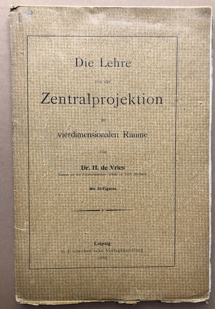 Item #H18640 Die Lehre von der Zentralprojektion im vierdimensionalen Raume. H. De Vries, Hugo.
