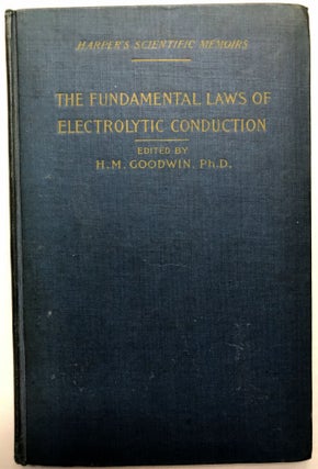 Item #H18781 The Fundamental Laws of Electrolytic Conduction. H. M. Goodwin, ed., Johann Wilhelm...