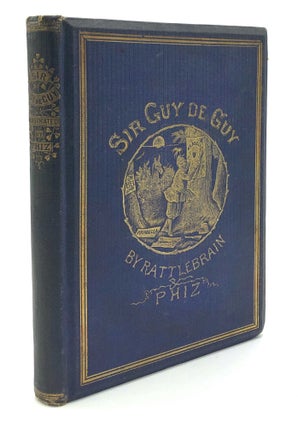 Item #H19406 Sir Guy De Guy: A Stirring Romaunt, Showing How a Briton Drilled for His Fatherland,...
