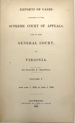 Reports of Cases Decided in the Supreme Court of Appeals, and in the General Court of Virginia, Volume V (5), From April 1, 1848 to April 1, 1849