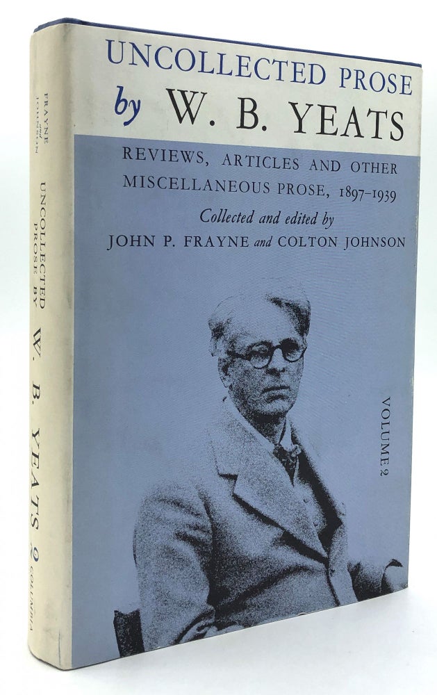 Item #H19505 Uncollected Prose by W.B. Yeats, Volume 2, Reviews, Articles and Other Miscellaneous Prose 1897-1939. W. B. Yeats, John P. Frayne, Colton Johnson.