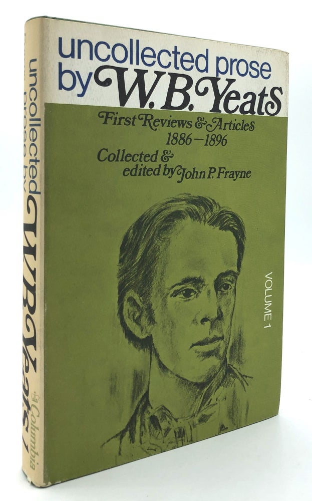 Item #H19531 Uncollected Prose by W.B. Yeats, Volume 1: First Reviews & Articles, 1886-1896. W. B. Yeats, John P. Frayne, Colton Johnson.