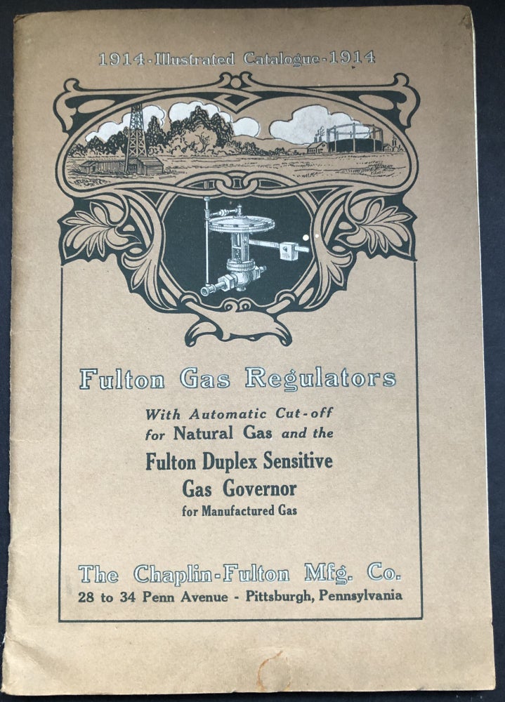 Item #H19683 1914 Illustrated Catalogue: Fulton Gas Regulators, Safety Valves, Gas Governors. Chaplin-Fulton Mfg. Co.
