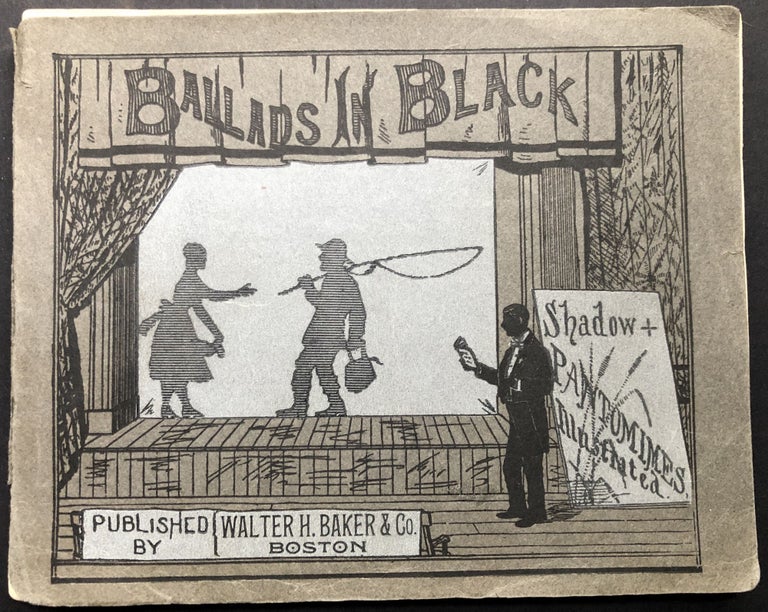 Item #H19763 Ballads in Black, a Series of Original Shadow Pantomimes, with forty-eight full-page silhouette illustrations, and full directions for producing shadow pictures with novel effects. F. E. Chase, by J. F. Goodridge.