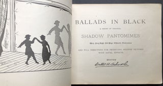 Ballads in Black, a Series of Original Shadow Pantomimes, with forty-eight full-page silhouette illustrations, and full directions for producing shadow pictures with novel effects