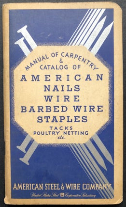 Item #H20467 1935 Manual of Carpentry & Catalog of American Nails, Wire, Barbed Wire, Staples,...