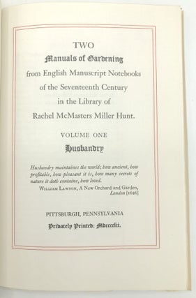 Two Manuals of Gardening from English Manuscript Notebooks of the Seventeenth Century in the Library of Rachel McMasters Miller Hunt. Volume I: Husbandry; Volume II: Soyle for an Orchard