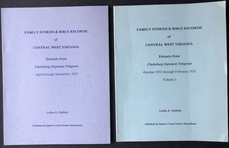 Item #H20631 Family Stories & Bible Records of Central West Virginia, Extracts from Clarksburg Exponent Telegram, April through September, 1932, and Vol. 2: October 1932 through February 1933. Lolita A. Guthrie.