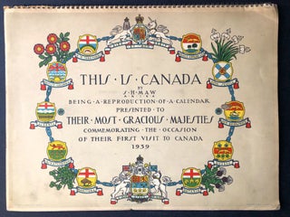 Item #H20665 This is Canada, being a reproduction of a calendar presented to their most Gracious...