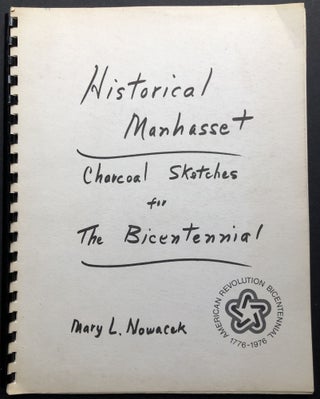 Item #H20993 Historical Manhasset, Charcoal Sketches for the Bicentennial. Mary L. Nowacek