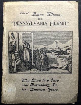 Item #H21127 The Pennsylvania Hermit, A Narrative of the Extraordinary Life of Amos Wilson. Amos...