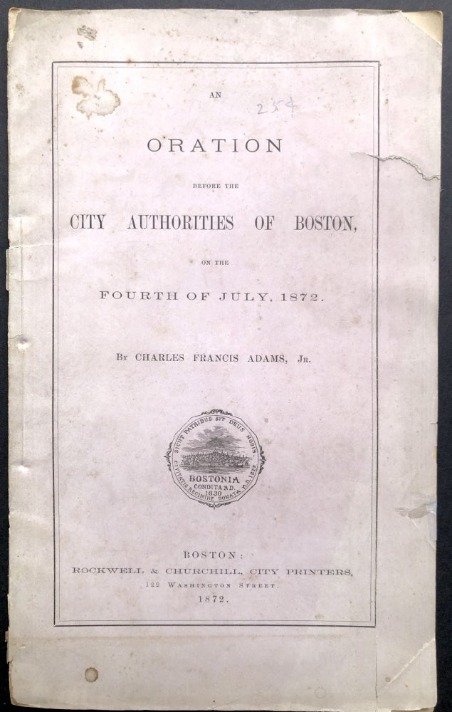 Item #H21243 An Oration Before the City Authorities of Boston, on the Fourth of July, 1872. Charles Francis Adams, Jr.