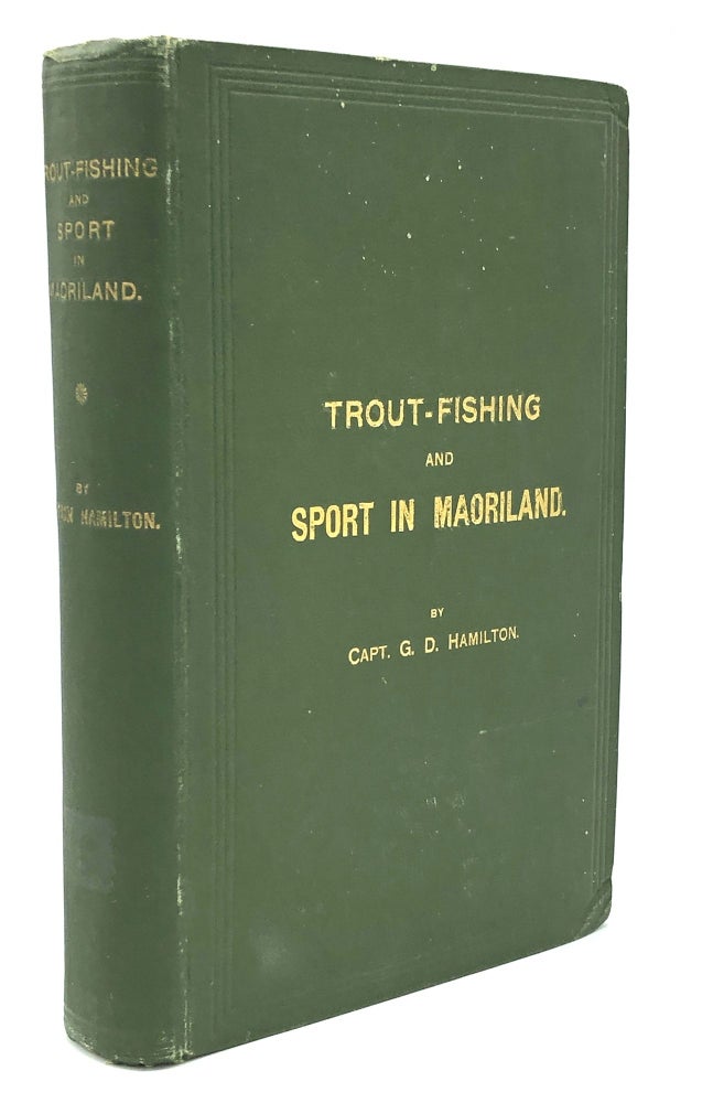 Item #H21295 Trout-Fishing and Sport in Maoriland -- signed copy. Capt. G. D. Hamilton.