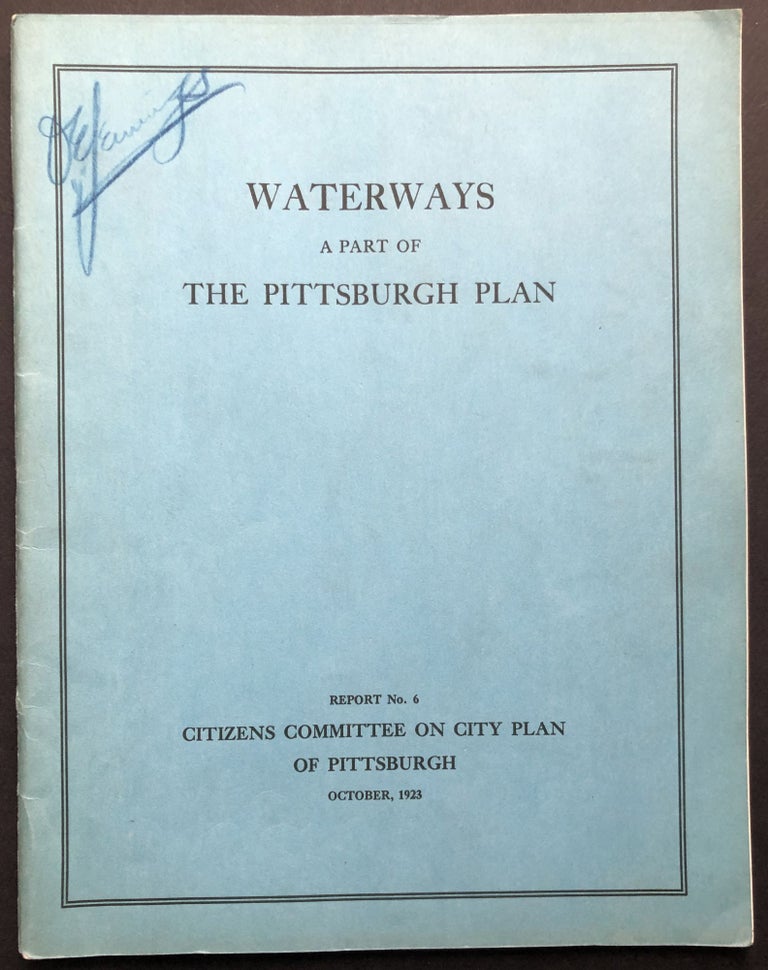Item #H21396 Report No. 6: Waterways, a Part of the Pittsburgh Plan. Citizens Committee on City Plan of Pittsburgh.