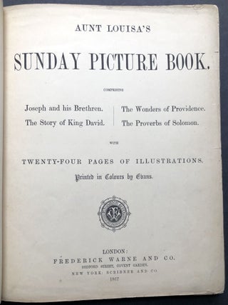 Aunt Louisa's Sunday Picture Book: Comprising Joseph and His Bretheren, The Story of King David, the Wonders of Providence, and the Proverbs of Solomon
