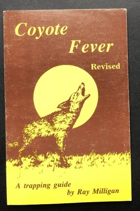 Item #H21686 Coyote Fever, a Trapping Guide. Ray Milligan