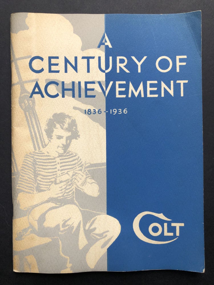 Item #H21710 A Century of Achievement: Colt's 100th Anniversary Fire Arms Manual, 1836-1936. Colt's Patent Fire Arms Manufacturing Co.