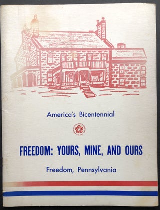 Item #H21736 Freedom: Yours, Mine, and Ours, a History of Freedom, Pennsylvania 1832-1976....