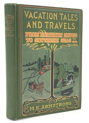 Item #H21741 Vacation Travels from Northern Snows to Southern Seas. Moses K. Armstrong