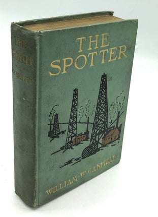 Item #H22106 The Spotter: A Romance of the Oil Region. William W. Canfield