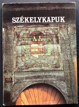 Item #H22259 Szekelykapuk -- photo chronicle of the folk art of the Hungarian Szeklers living in...
