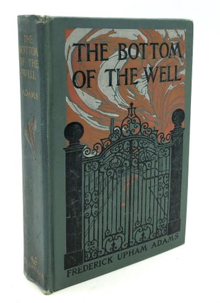 Item #H22324 The Bottom of the Well. Frederick Upham Adams
