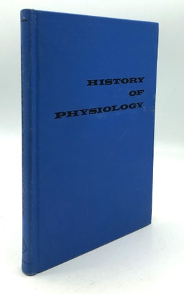 Item #H22403 History of Physiology, translated, edited and with a bibliography by Guenter B....