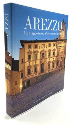Item #H22562 Arezzo; Un viaggio fotografico dentro la citta. Andrea Andanti, Stefano Caporali,...