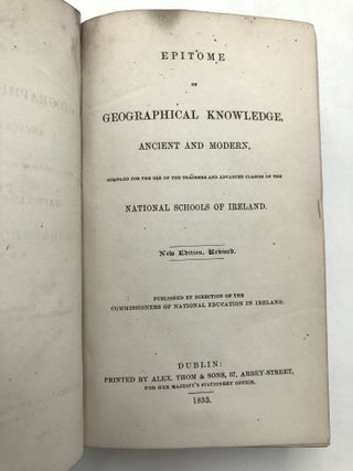 Epitome of Geographical Knowledge, Ancient and Modern, compiled for the use of the teachers and advanced classes of the National Schools of Ireland