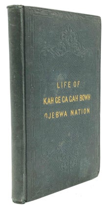 Item #H22719 The Life, History, And Travels Of Kah-Ge-Ga-Gah-Bowh (George Copway), A Young Indian...