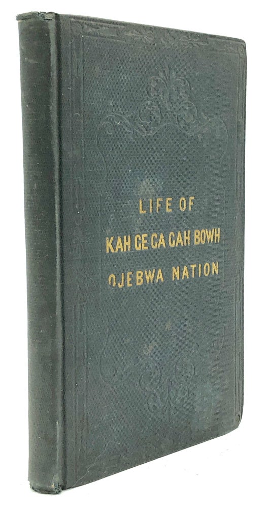 Item #H22719 The Life, History, And Travels Of Kah-Ge-Ga-Gah-Bowh (George Copway), A Young Indian Chief Of The Ojebwa Nation, A Convert To The Christian Faith, And A Missionary To His People For Twelve Years; With A Sketch Of The Present State Of The Ojebwa Nation, In Regard To Christianity And Their Future Prospects. Also An Appeal; With All The Names Of The Chiefs Now Living, Who Have Been Christianized, And The Missionaries Now laboring Among Them. George Copway.