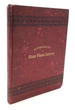 Item #H23055 Autobiography of Miss Flora Lowry. A True History, with Many Amusing Incidents,...