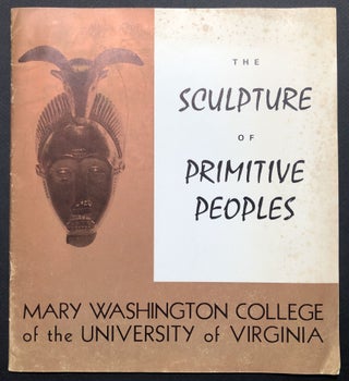 Item #H23317 The Sculpture of Primitive Peoples, an exhibition organized by Mary Washington...