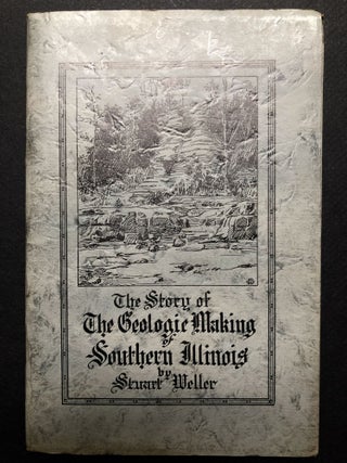 Item #H23340 The Story of the Geologic Making of Southern Illinois. Stuart Weller
