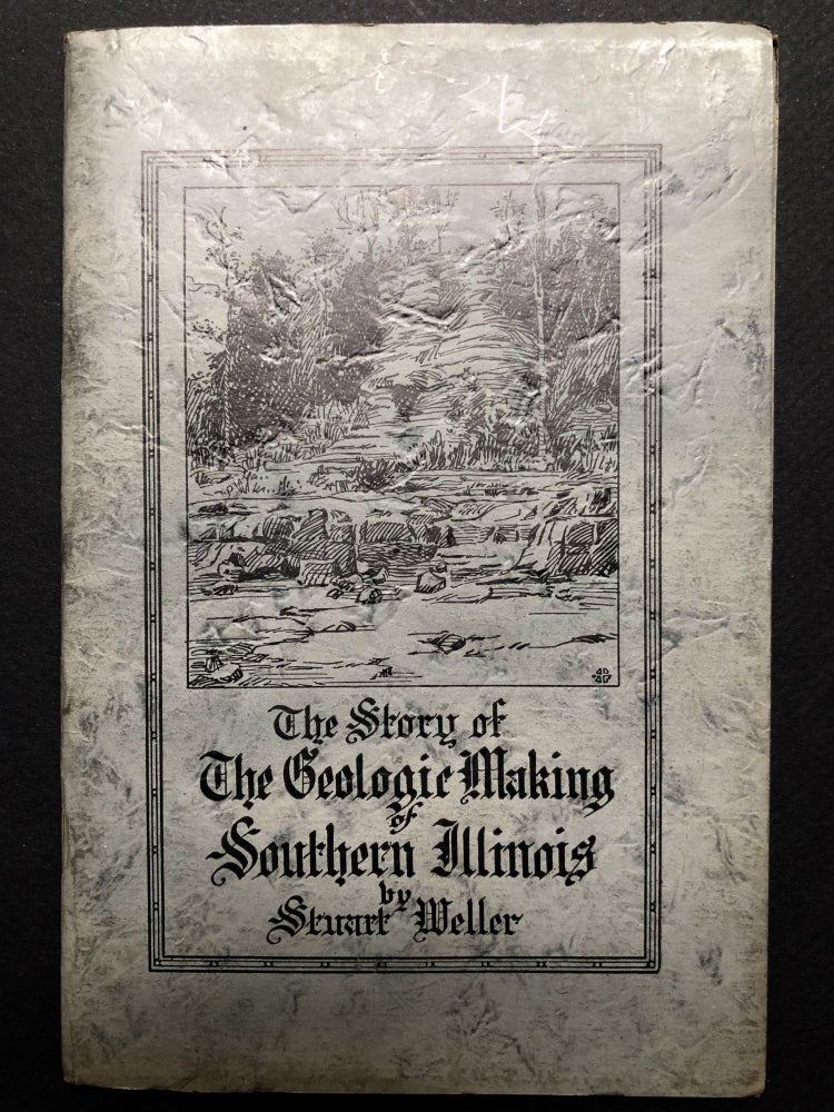 Item #H23340 The Story of the Geologic Making of Southern Illinois. Stuart Weller.