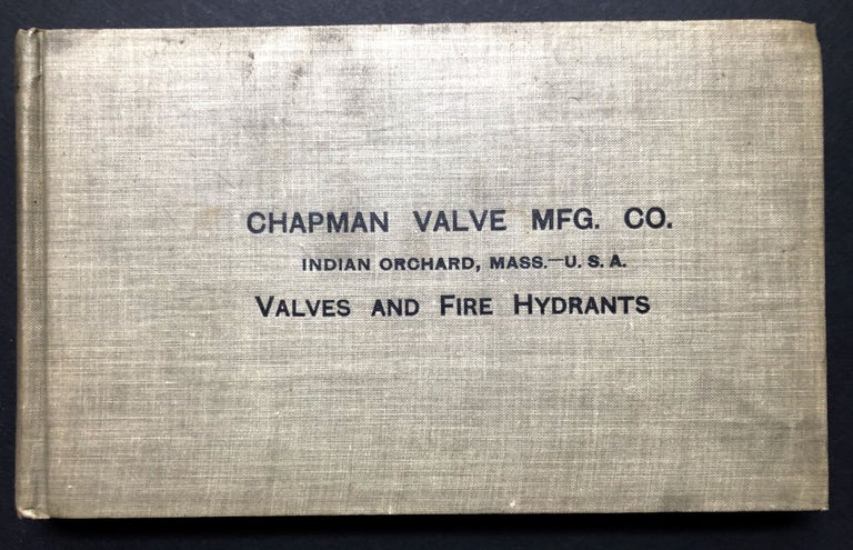 Item #H23519 1899 Catalogue and Price List of Valves, Fire Hydrants, Etc., manufactured by Chapman Valve Manufacturing Company, Indian Orchard, Mass. Chapman Valve Mfg Co.