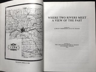 Where Two Rivers Meet: A View of the Past -- History of Cass County Indiana