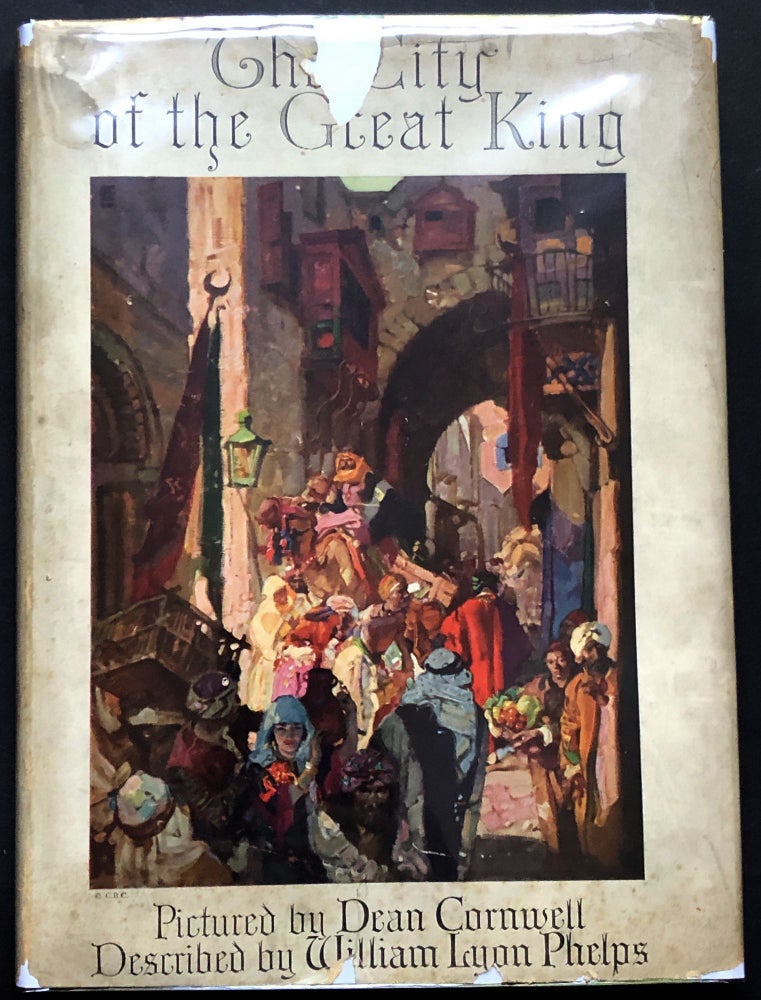 Item #H23751 The City of the Great King and Other Places in the Holy Land, Pictured by Dean Cornwell and Described by William Lyon Phelps. William Lyon Phelps, Dean Cornwell.